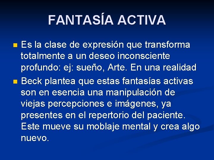 FANTASÍA ACTIVA Es la clase de expresión que transforma totalmente a un deseo inconsciente