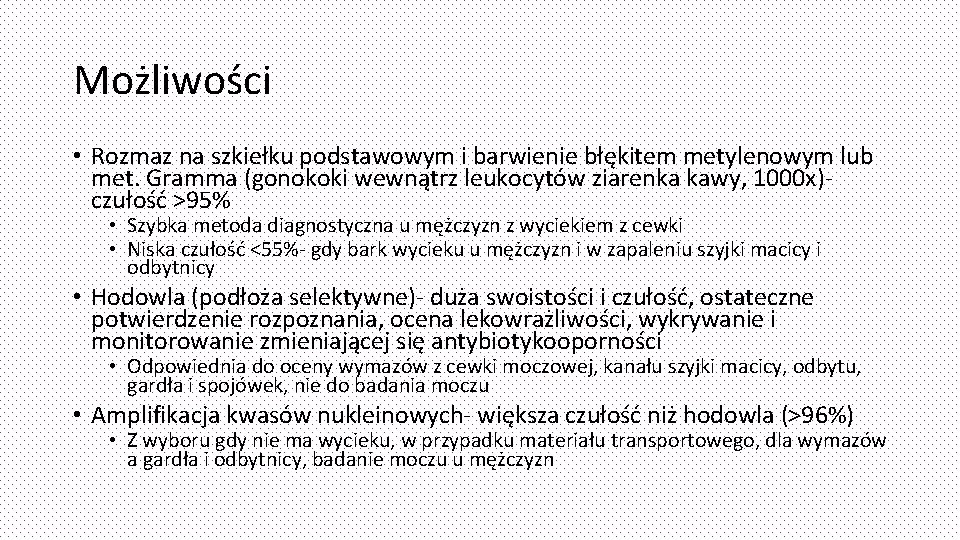 Możliwości • Rozmaz na szkiełku podstawowym i barwienie błękitem metylenowym lub met. Gramma (gonokoki