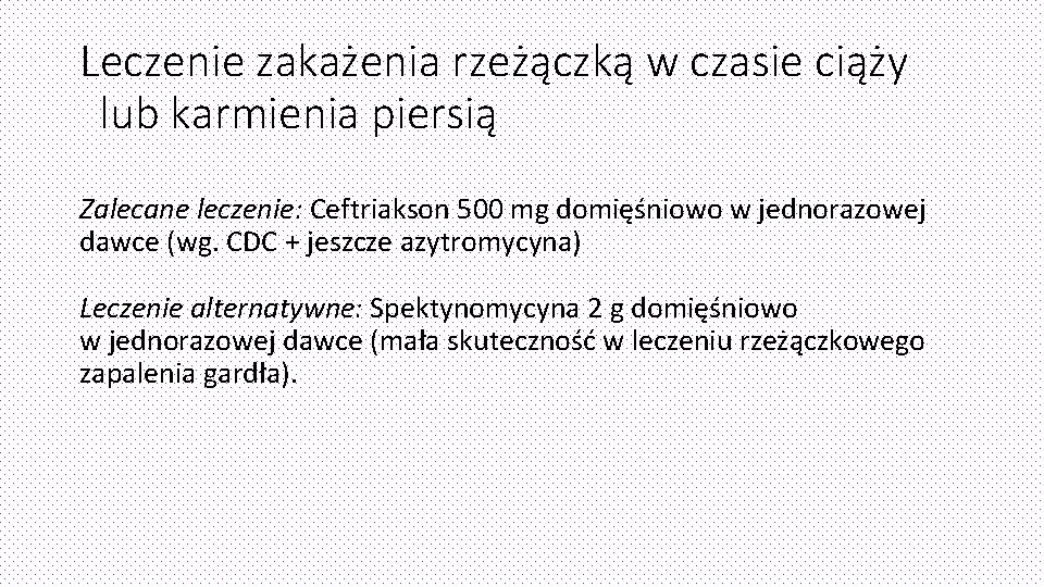 Leczenie zakażenia rzeżączką w czasie ciąży lub karmienia piersią Zalecane leczenie: Ceftriakson 500 mg