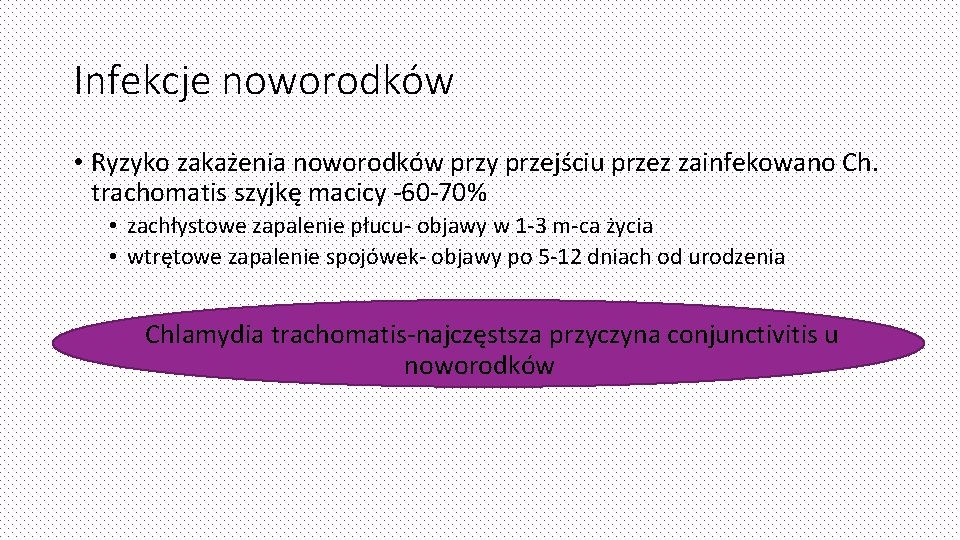 Infekcje noworodków • Ryzyko zakażenia noworodków przy przejściu przez zainfekowano Ch. trachomatis szyjkę macicy