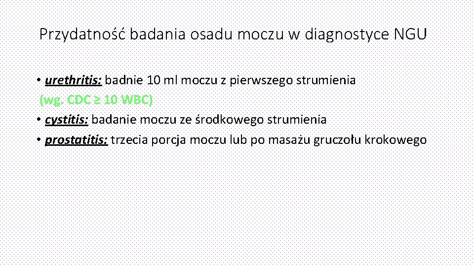 Przydatność badania osadu moczu w diagnostyce NGU • urethritis: badnie 10 ml moczu z