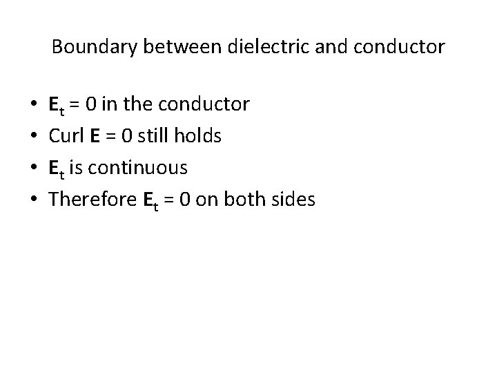 Boundary between dielectric and conductor • • Et = 0 in the conductor Curl