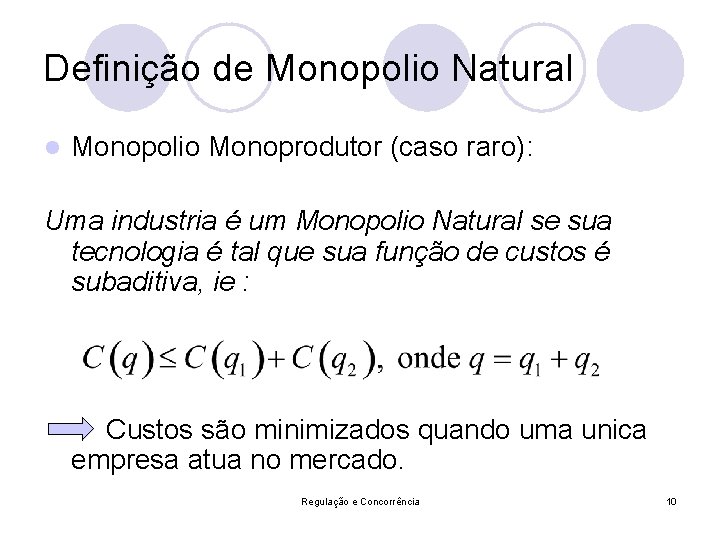 Definição de Monopolio Natural l Monopolio Monoprodutor (caso raro): Uma industria é um Monopolio