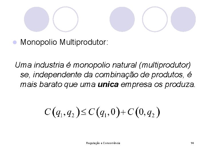 l Monopolio Multiprodutor: Uma industria é monopolio natural (multiprodutor) se, independente da combinação de