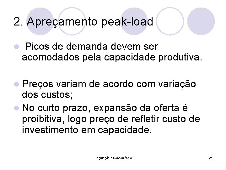 2. Apreçamento peak-load l Picos de demanda devem ser acomodados pela capacidade produtiva. l