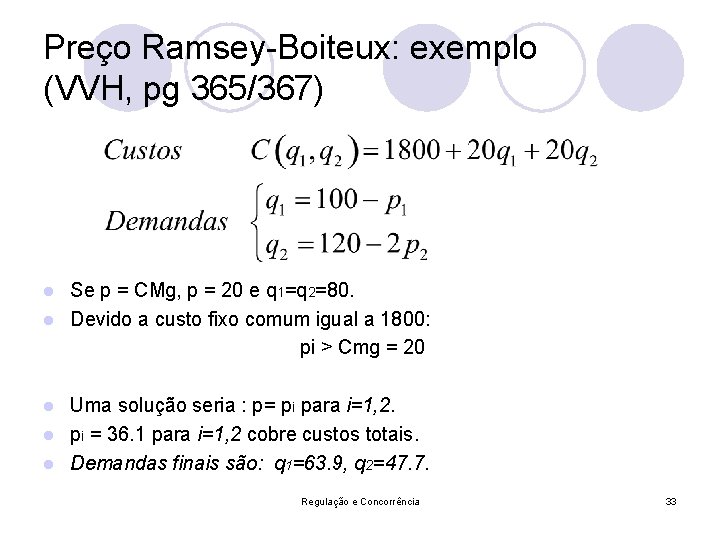 Preço Ramsey-Boiteux: exemplo (VVH, pg 365/367) Se p = CMg, p = 20 e