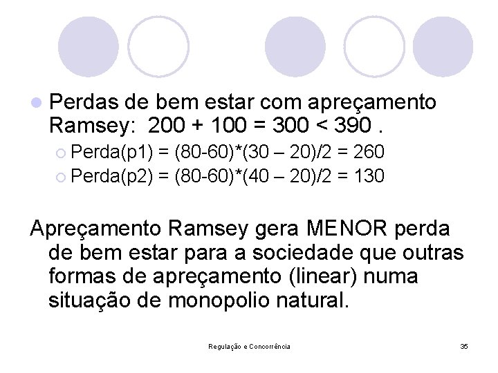 l Perdas de bem estar com apreçamento Ramsey: 200 + 100 = 300 <