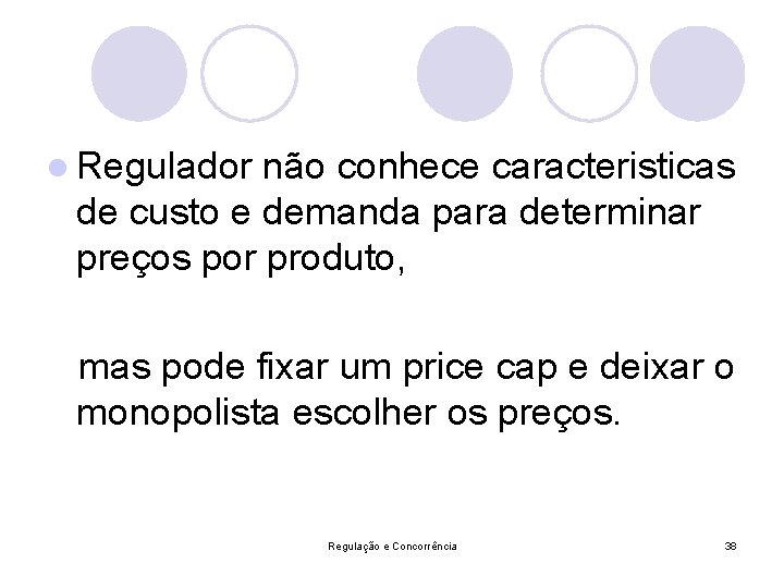 l Regulador não conhece caracteristicas de custo e demanda para determinar preços por produto,