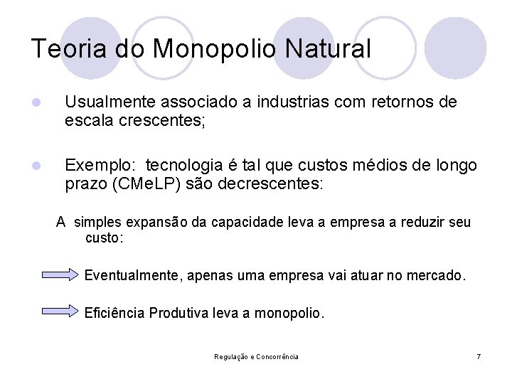 Teoria do Monopolio Natural l Usualmente associado a industrias com retornos de escala crescentes;