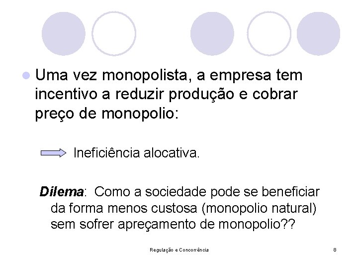 l Uma vez monopolista, a empresa tem incentivo a reduzir produção e cobrar preço