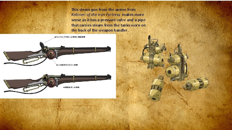 This steam gun from the anime from Kabineri of the Iron Fortress makes more