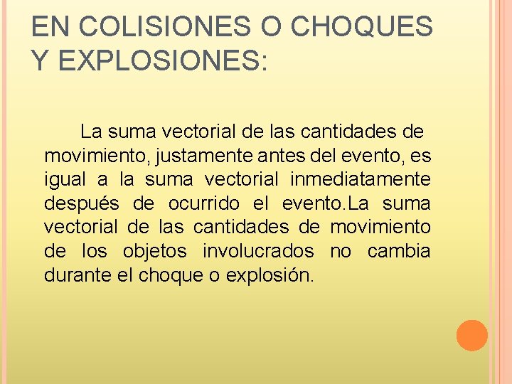 EN COLISIONES O CHOQUES Y EXPLOSIONES: La suma vectorial de las cantidades de movimiento,