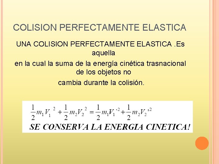 COLISION PERFECTAMENTE ELASTICA UNA COLISION PERFECTAMENTE ELASTICA. Es aquella en la cual la suma