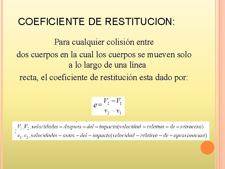 COEFICIENTE DE RESTITUCION: Para cualquier colisión entre dos cuerpos en la cual los cuerpos