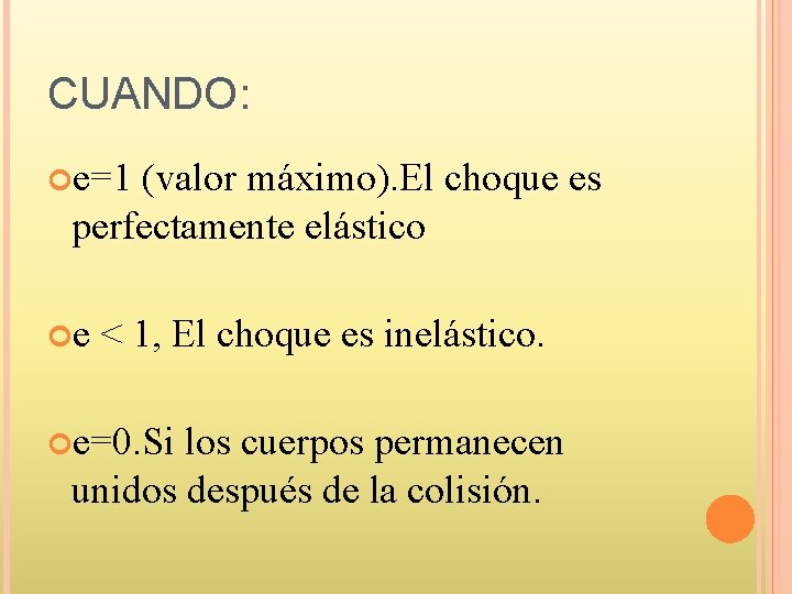 CUANDO: e=1 (valor máximo). El choque es perfectamente elástico e < 1, El choque