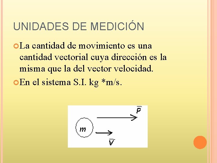 UNIDADES DE MEDICIÓN La cantidad de movimiento es una cantidad vectorial cuya dirección es