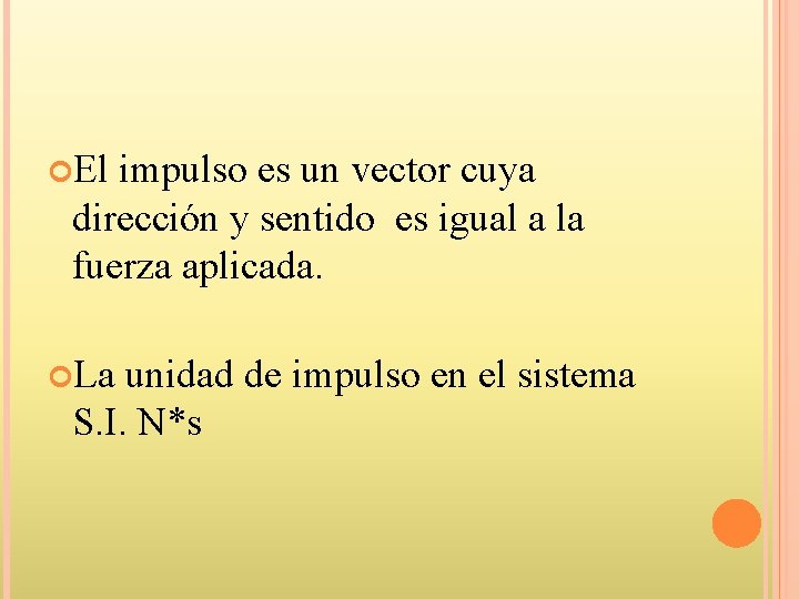  El impulso es un vector cuya dirección y sentido es igual a la