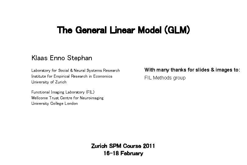 The General Linear Model (GLM) Klaas Enno Stephan Laboratory for Social & Neural Systems