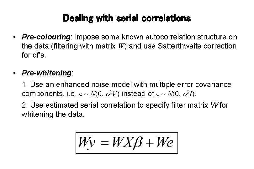 Dealing with serial correlations • Pre-colouring: impose some known autocorrelation structure on the data