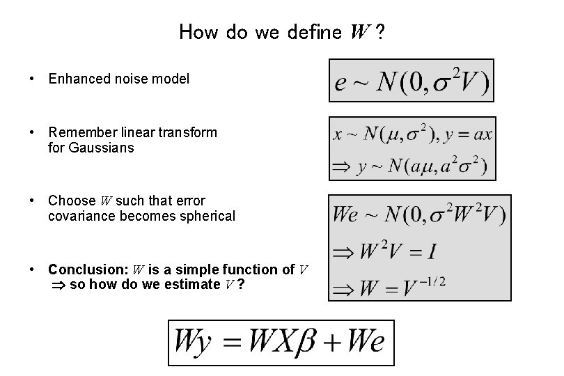 How do we define W ? • Enhanced noise model • Remember linear transform