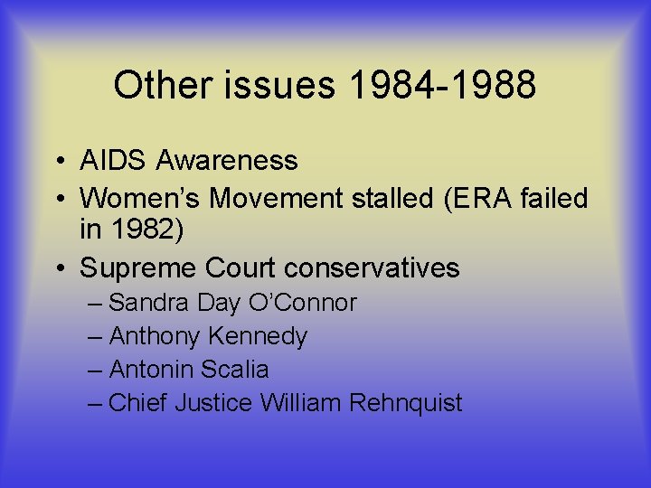 Other issues 1984 -1988 • AIDS Awareness • Women’s Movement stalled (ERA failed in