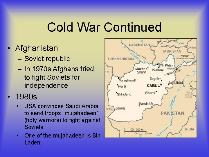 Cold War Continued • Afghanistan – Soviet republic – In 1970 s Afghans tried