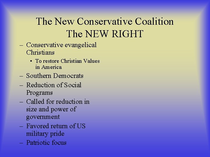 The New Conservative Coalition The NEW RIGHT – Conservative evangelical Christians • To restore