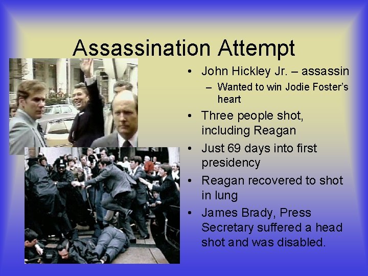 Assassination Attempt • John Hickley Jr. – assassin – Wanted to win Jodie Foster’s