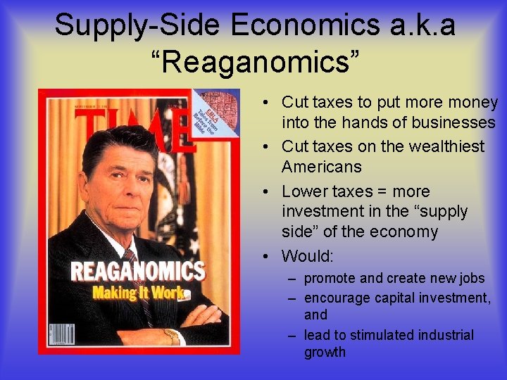 Supply-Side Economics a. k. a “Reaganomics” • Cut taxes to put more money into