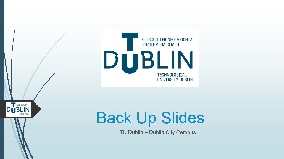 Back Up Slides TU Dublin – Dublin City Campus 