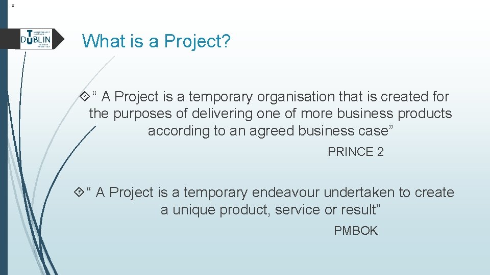 * What is a Project? “ A Project is a temporary organisation that is