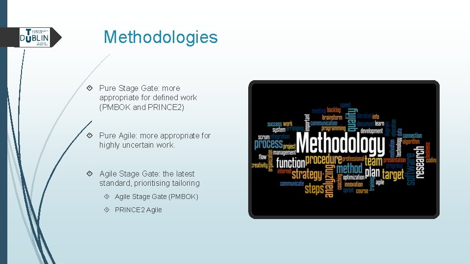 Methodologies Pure Stage Gate: more appropriate for defined work (PMBOK and PRINCE 2) Pure
