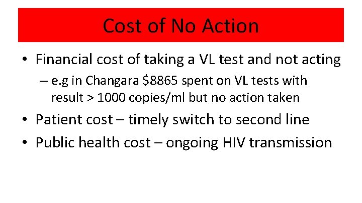 Cost of No Action • Financial cost of taking a VL test and not