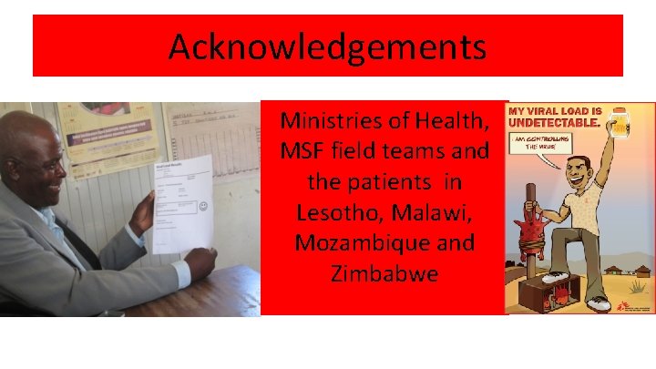 Acknowledgements Ministries of Health, MSF field teams and the patients in Lesotho, Malawi, Mozambique