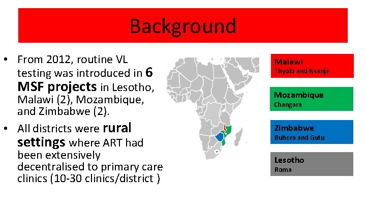 Background • From 2012, routine VL testing was introduced in 6 MSF projects in