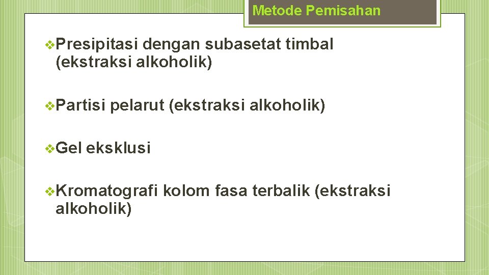 Metode Pemisahan v. Presipitasi dengan subasetat timbal (ekstraksi alkoholik) v. Partisi v. Gel pelarut