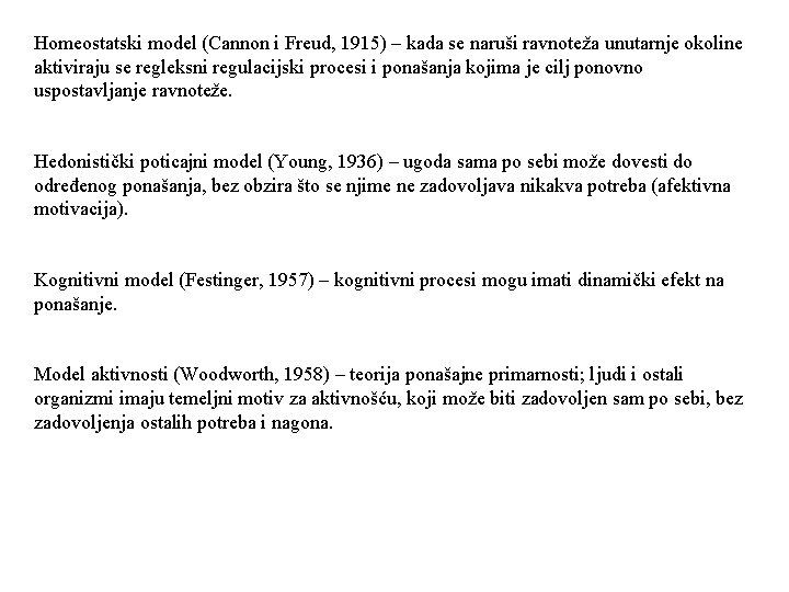 Homeostatski model (Cannon i Freud, 1915) – kada se naruši ravnoteža unutarnje okoline aktiviraju Homeostatski model (Cannon i Freud, 1915) – kada se naruši ravnoteža unutarnje okoline aktiviraju