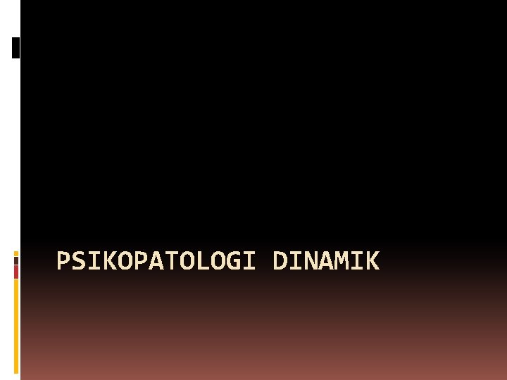 PSIKOPATOLOGI DINAMIK 