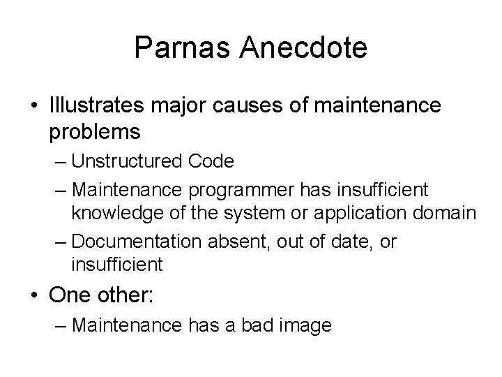 Parnas Anecdote • Illustrates major causes of maintenance problems – Unstructured Code – Maintenance