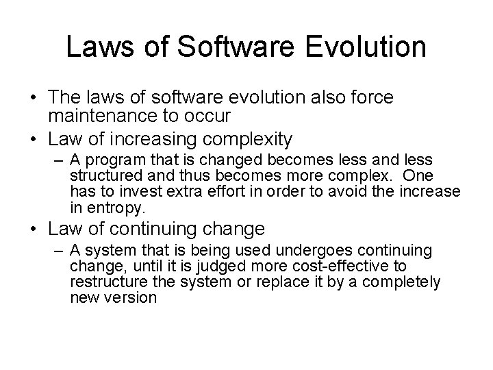 Laws of Software Evolution • The laws of software evolution also force maintenance to