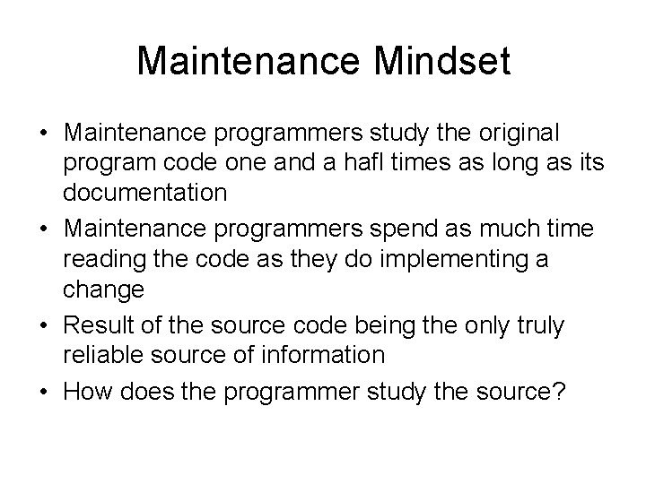 Maintenance Mindset • Maintenance programmers study the original program code one and a hafl