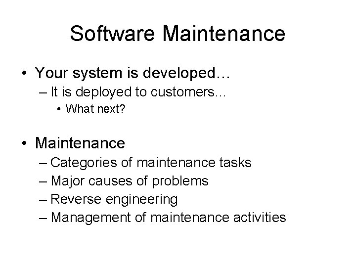 Software Maintenance • Your system is developed… – It is deployed to customers… •