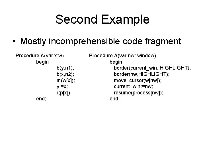 Second Example • Mostly incomprehensible code fragment Procedure A(var x: w) begin b(y, n