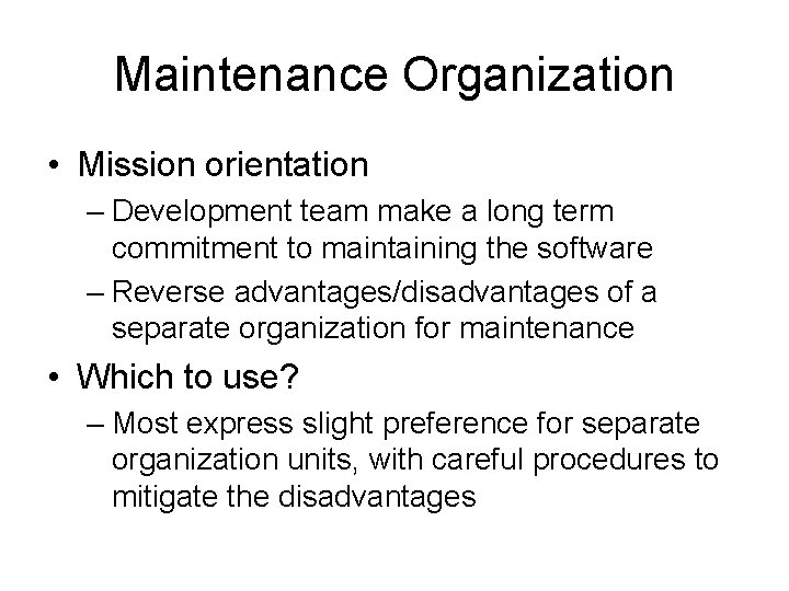 Maintenance Organization • Mission orientation – Development team make a long term commitment to