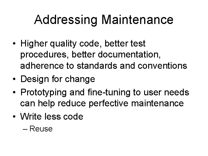 Addressing Maintenance • Higher quality code, better test procedures, better documentation, adherence to standards