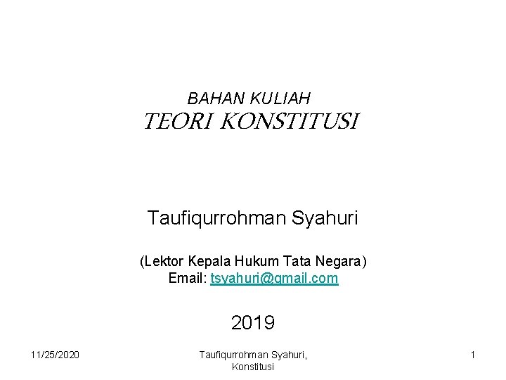 BAHAN KULIAH TEORI KONSTITUSI Taufiqurrohman Syahuri (Lektor Kepala Hukum Tata Negara) Email: tsyahuri@gmail. com