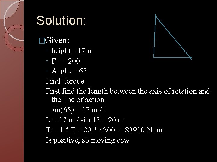 Solution: �Given: ◦ height= 17 m ◦ F = 4200 ◦ Angle = 65 Solution: �Given: ◦ height= 17 m ◦ F = 4200 ◦ Angle = 65