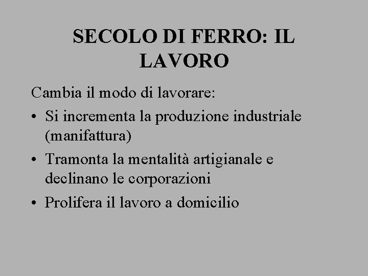 SECOLO DI FERRO: IL LAVORO Cambia il modo di lavorare: • Si incrementa la