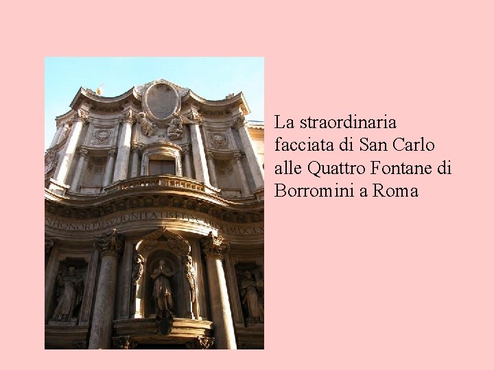  • La straordinaria facciata di San Carlo alle Quattro Fontane di Borromini a