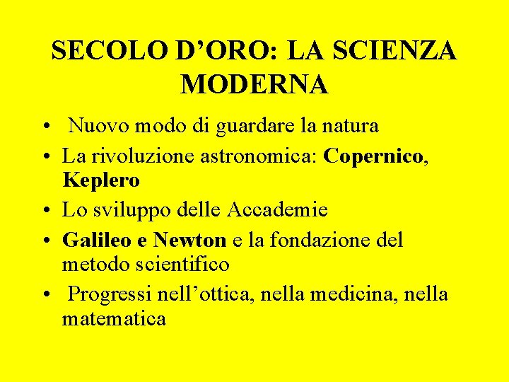 SECOLO D’ORO: LA SCIENZA MODERNA • Nuovo modo di guardare la natura • La